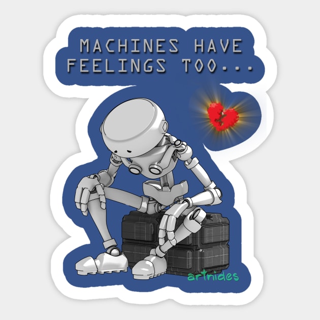 Machines Have FEELS Sticker by artnides